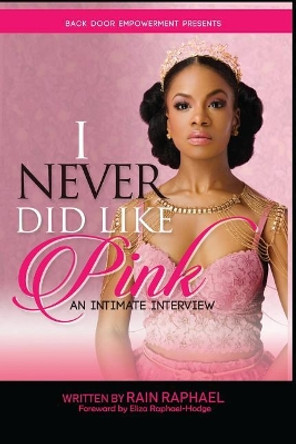 I Never Did Like Pink: An Intimate Interview by Rain Raphael 9781732070622