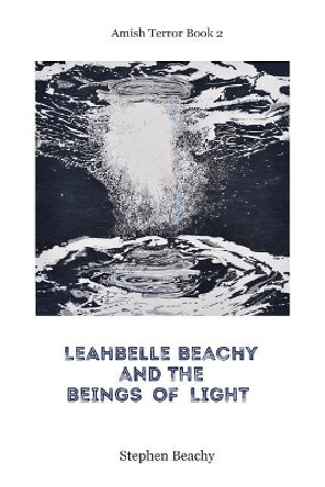 Leahbelle Beachy and the Beings of Light by Stephen Beachy 9781732128927