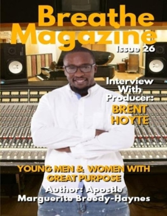 Breathe Magazine Issue 26: Young Men & Women With Great Purpose by Marguerite Breedy-Haynes 9781671620445