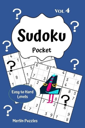 Sudoku Pocket Easy to Hard Levels: 150 Handy Size Travel-Friendly Puzzles and Solutions - Fits into Handbag or Backpack - Problem Solving on the Go - Volume Four by Merlin Puzzles 9781671940024