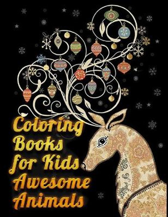 Coloring Books For Kids Awesome Animals: Awesome 100+ Coloring Animals, Birds, Mandalas, Butterflies, Flowers, Paisley Patterns, Garden Designs, and Amazing Swirls for Adults Relaxation by Masab Press House 9781672031936