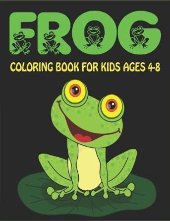 Frog Coloring Book for Kids Ages 4-8: Delightful & Decorative Collection! Patterns of Frogs & Toads For Children's (40 beautiful illustrations Pages for hours of fun!) by Mahleen Press 9781672402811