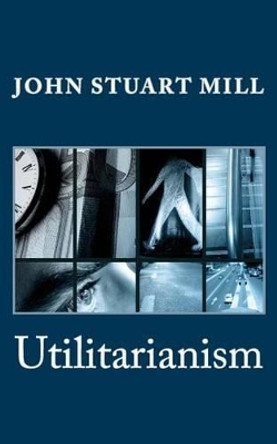 Utilitarianism by John Stuart Mill 9781495281792