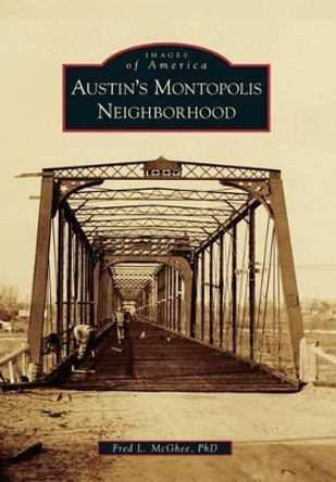 Austin's Montopolis Neighborhood by Fred L., Ph.D. McGhee 9781467131766