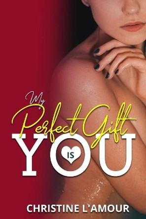 My Perfect Gift Is You by Christine L'Amour 9781673523935
