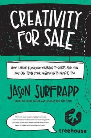 Creativity For Sale: How I Made $1,000,000 Wearing T-Shirts And How You Can Turn Your Passion Into Profit, Too by Jason Surfrapp 9781536993561