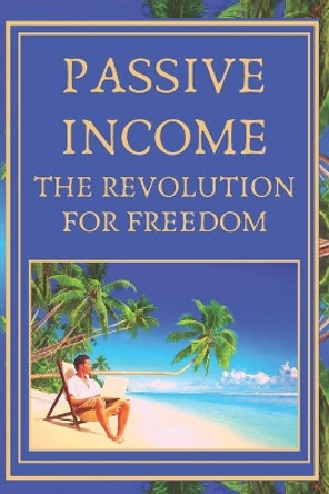 Passive Income: The revolution for freedom by Mentes Libres 9781677495016