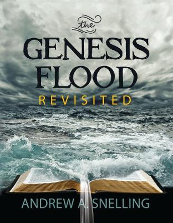 Genesis Flood Revisited by Andrew Snelling 9781683443230