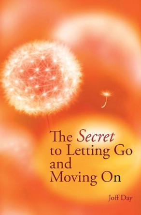 The Secret To Letting Go And Moving On by Joff Day 9781679873256