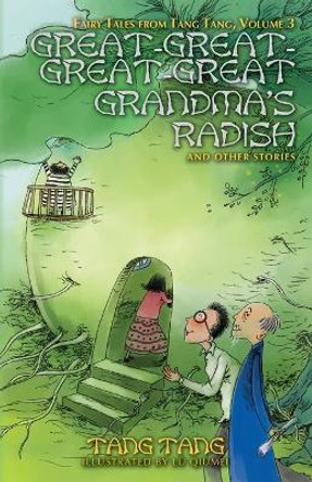 Great-Great-Great-Great Grandma's Radish and Other Stories by Tang Tang 9781680573107