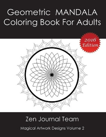 Geometric Mandala Coloring Book For Adults: Meditation, Relaxation & Color Therapy Books For Grown-Ups by Zen Journal Team 9781682122358