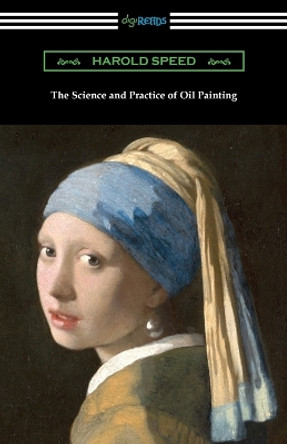 The Science and Practice of Oil Painting by Harold Speed 9781420973716