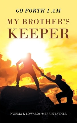 Go Forth I Am My Brother's Keeper by Norma J Edwards-Merriweather 9781684094714