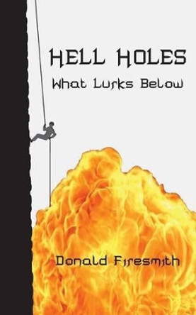 Hell Holes: What Lurks Below by Donald George Firesmith 9781684198559