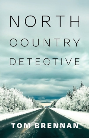 North Country Detective by Tom Brennan 9781684920280