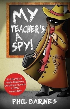 My Teacher's a Spy! by Phil Barnes 9781786294982