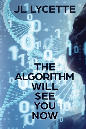 The Algorithm Will See You Now by Jl Lycette 9781685131494