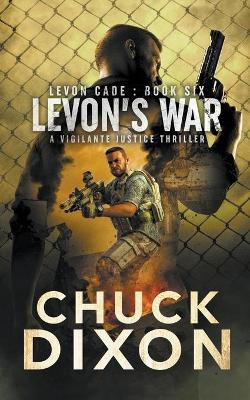 Levon's War: A Vigilante Justice Thriller by Chuck Dixon 9781685490416