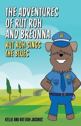 The Adventures of Rut Roh and Breonna: Rut Roh Sings the Blues by Kellie Jacobus 9781685561512