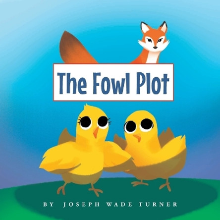 The Fowl Plot by Joseph Wade Turner 9781685568351