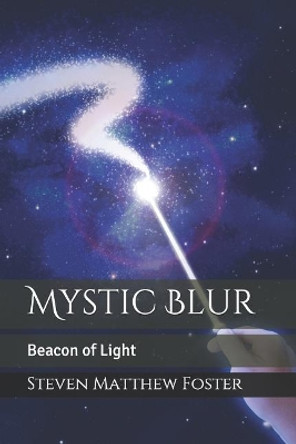 Mystic Blur: Beacon of Light by Steven Matthew Foster 9781791629694