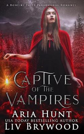 Captive of the Vampires: A Bonfire Falls Paranormal Romance by Aria Hunt 9781689193993