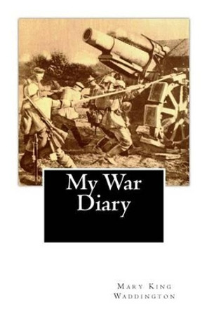 My War Diary by Mary King Waddington 9781466322325