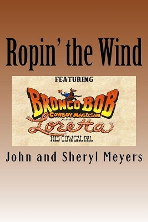 Ropin' the Wind by John and Sheryl Meyers 9781539551867