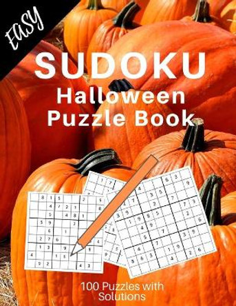 Easy Sudoku Puzzle Book: Happy Halloween Sudoku Puzzle Book for Beginners /Large 8.5 X 11 Sudoku by Michel P Puzzle Books 9781693412721