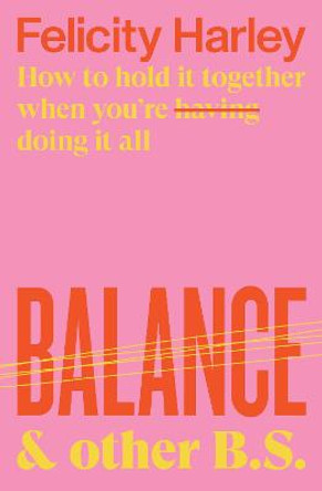 Balance & Other B. S. by Felicity Harley