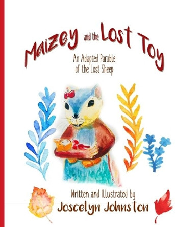 Maizey and the Lost Toy: An Adapted Parable of the Lost Sheep by Joscelyn Johnston 9781702308403