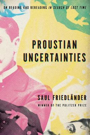 Proustian Uncertainties by Saul Friedlander