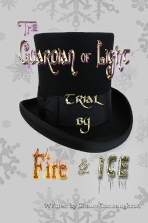 The Guardian of Light: Trial by Fire & Ice by Shaun Connaughton 9781695515710