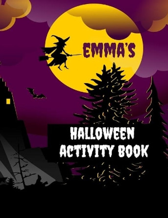 Emma's Halloween Activity Book: Personalized Book for 4-8 Year Old, Coloring Pages, Join the Dots, Tracing, Ghost Mazes. Seasonal Story Writing Prompts, Word Search Puzzles and Sudoku with Spooky Illustrations by Wj Journals 9781696425933