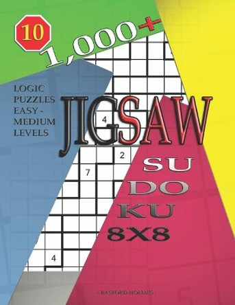 1,000 + sudoku jigsaw 8x8: Logic puzzles easy - medium levels by Basford Holmes 9781697610031