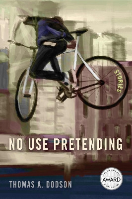 No Use Pretending by Thomas A. Dodson 9781609389178