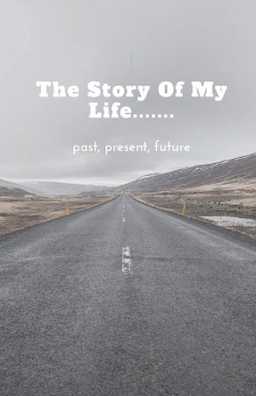 The Story of My Life..... past, present, future by Starfish Llama 9781705609491