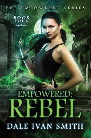 Empowered: Rebel by Dale Ivan Smith 9781695209398