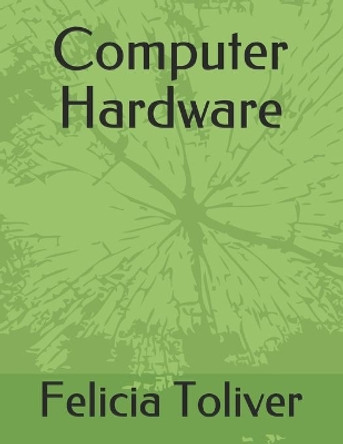 Computer Hardware by Felicia Toliver 9781696115964