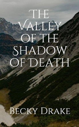 The Valley of the Shadow of Death by Becky Drake 9781696231435