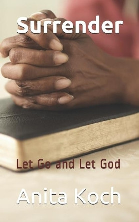 Surrender: Let Go and Let God by Anita Koch 9781698804750