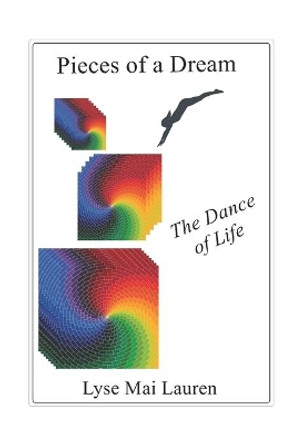 Pieces of a Dream: The Dance of Life by Lyse Mai Lauren 9781702441155