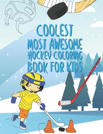 The Coolest Most Awesome Hockey Coloring Book For Kids: 25 Fun Designs For Boys And Girls - Perfect For Young Children by Giggles and Kicks 9781703645668