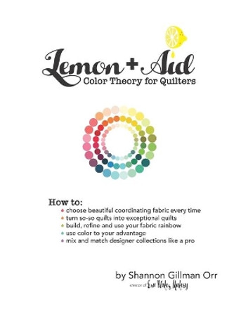 Lemon+Aid: Color Theory for Quilters by Shannon Gillman Orr 9781704339061