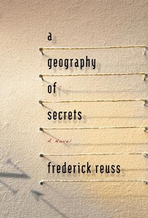 A Geography of Secrets by Frederick Reuss 9781609530006