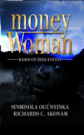 Money Woman: Based on true events by Richards C Akonam 9781704621876