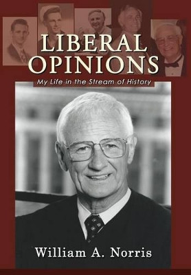 Liberal Opinions: My Life in the Stream of History by William A Norris 9781610273633