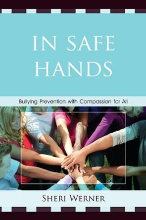 In Safe Hands: Bullying Prevention with Compassion for All by Sheri Werner 9781610488105