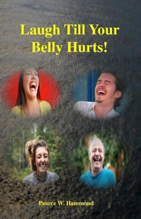 Laugh Till Your Belly Hurts! by Pearce W Hammond Sr 9781708472382