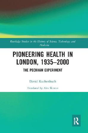 Pioneering Health in London, 1935-2000: The Peckham Experiment by David Kuchenbuch